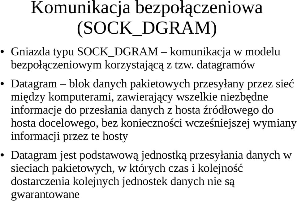 przesłania danych z hosta źródłowego do hosta docelowego, bez konieczności wcześniejszej wymiany informacji przez te hosty Datagram