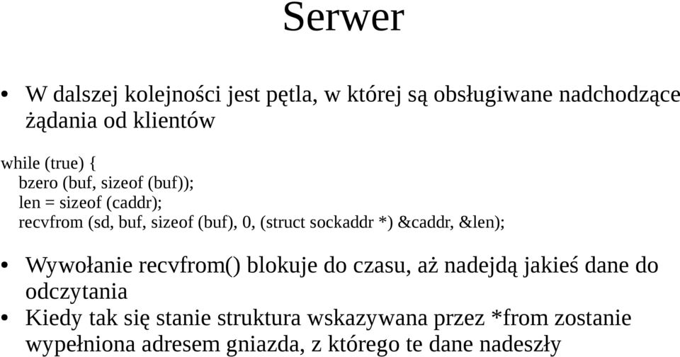 sockaddr *) &caddr, &len); Wywołanie recvfrom() blokuje do czasu, aż nadejdą jakieś dane do odczytania