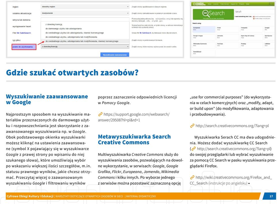 Najprostszym sposobem na wyszukiwanie materiałów przeznaczonych do darmowego użytku i rozpowszechniania jest skorzystanie z zaawansowanego wyszukiwania np. w Google.