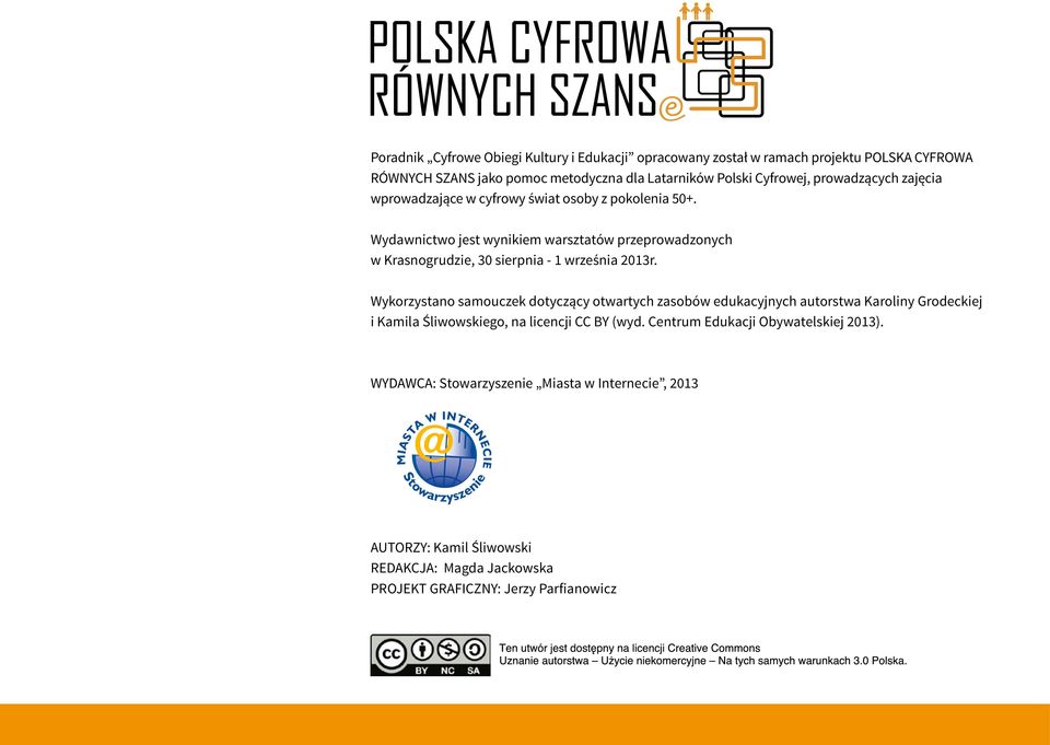 Wydawnictwo jest wynikiem warsztatów przeprowadzonych w Krasnogrudzie, 30 sierpnia - 1 września 2013r.