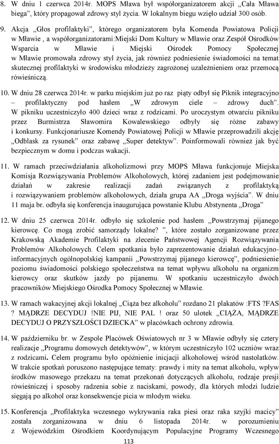 Pomocy Społecznej w Mławie promowała zdrowy styl życia, jak również podniesienie świadomości na temat skutecznej profilaktyki w środowisku młodzieży zagrożonej uzależnieniem oraz przemocą rówieśniczą.
