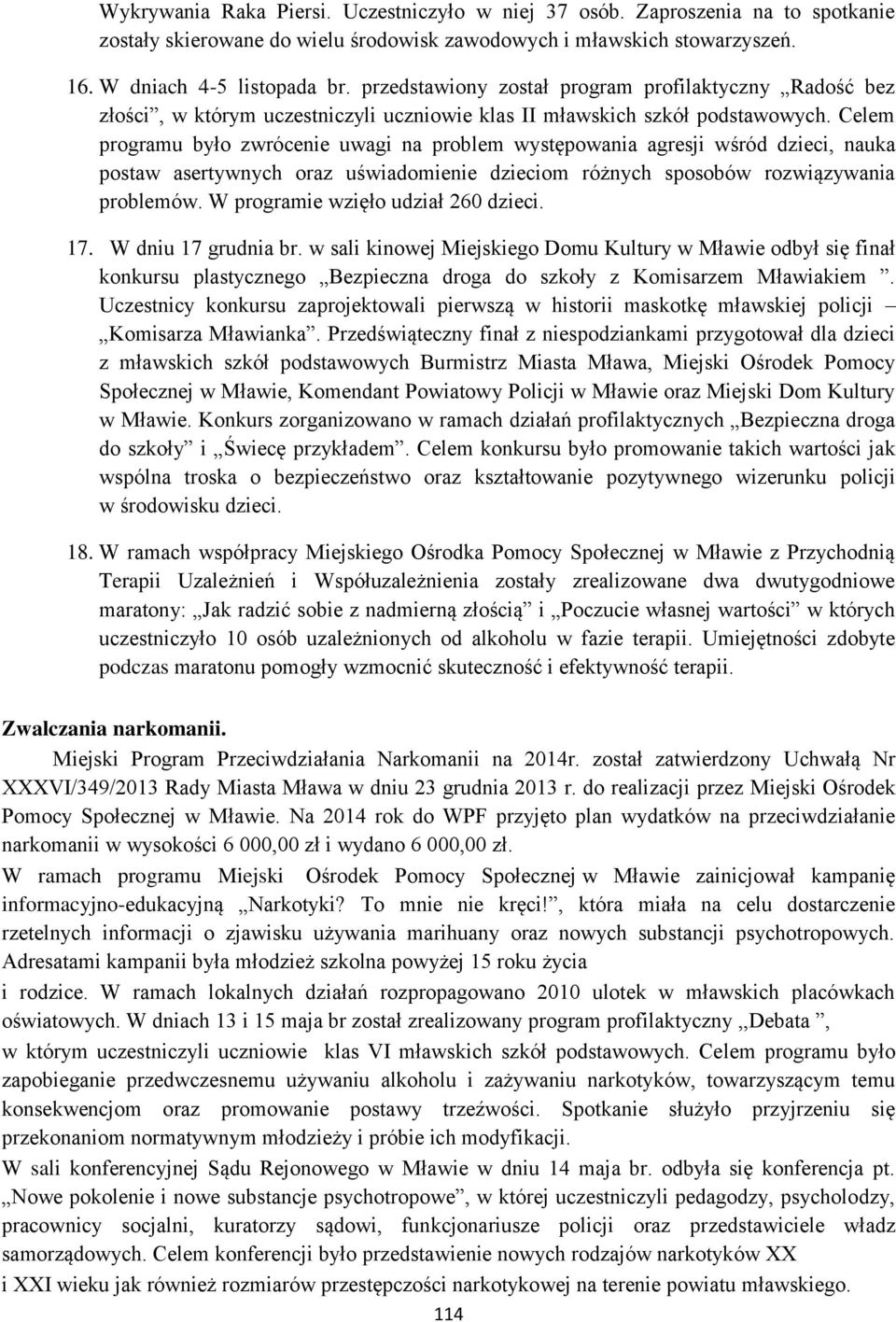 Celem programu było zwrócenie uwagi na problem występowania agresji wśród dzieci, nauka postaw asertywnych oraz uświadomienie dzieciom różnych sposobów rozwiązywania problemów.