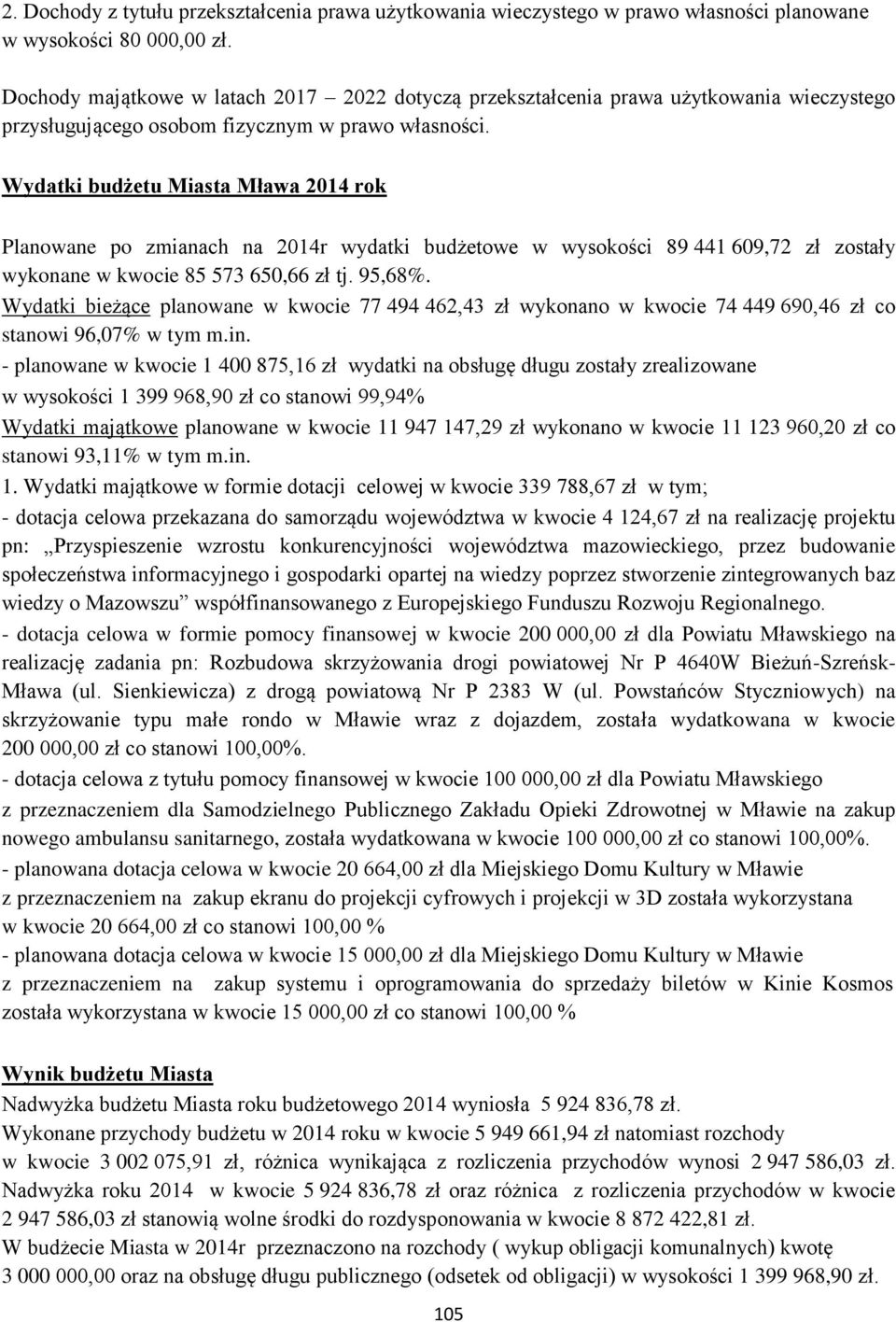 Wydatki budżetu Miasta Mława 2014 rok Planowane po zmianach na 2014r wydatki budżetowe w wysokości 89 441 609,72 zł zostały wykonane w kwocie 85 573 650,66 zł tj. 95,68%.