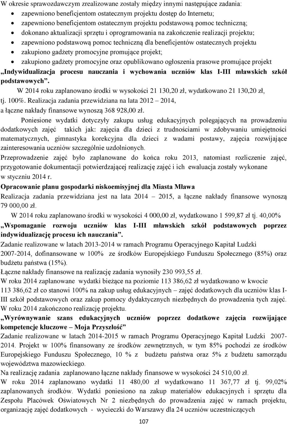 zakupiono gadżety promocyjne promujące projekt; zakupiono gadżety promocyjne oraz opublikowano ogłoszenia prasowe promujące projekt Indywidualizacja procesu nauczania i wychowania uczniów klas I-III