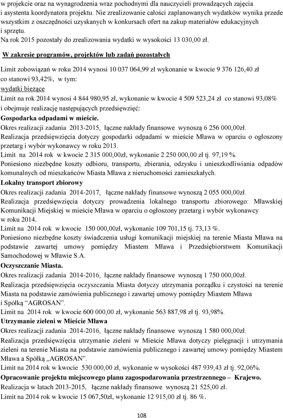 Na rok 2015 pozostały do zrealizowania wydatki w wysokości 13 030,00 zł.