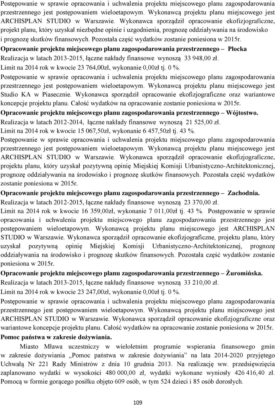 Wykonawca sporządził opracowanie ekofizjograficzne, projekt planu, który uzyskał niezbędne opinie i uzgodnienia, prognozę oddziaływania na środowisko i prognozę skutków finansowych.