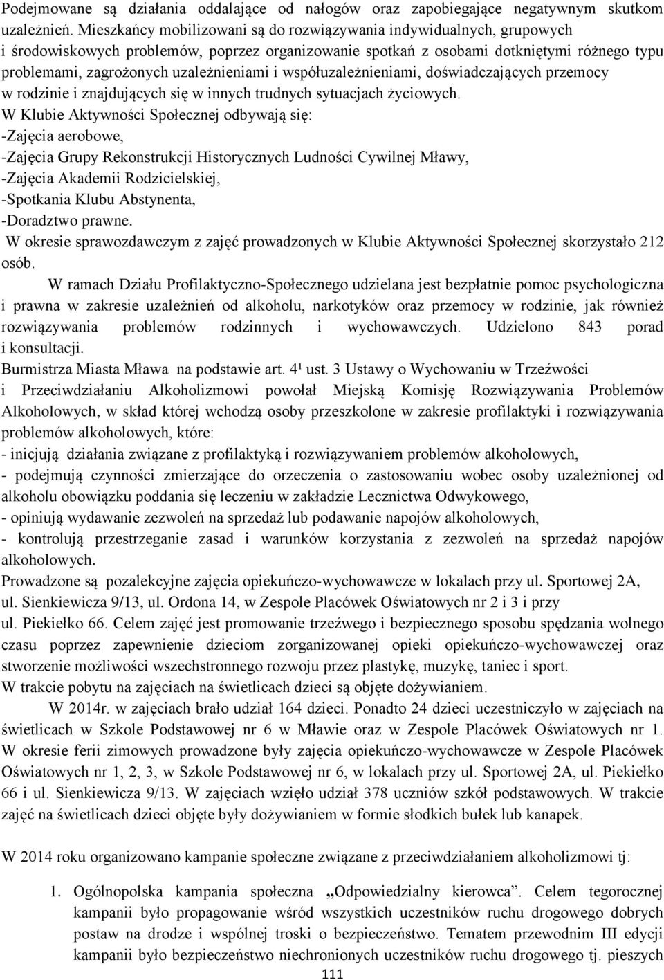 uzależnieniami i współuzależnieniami, doświadczających przemocy w rodzinie i znajdujących się w innych trudnych sytuacjach życiowych.