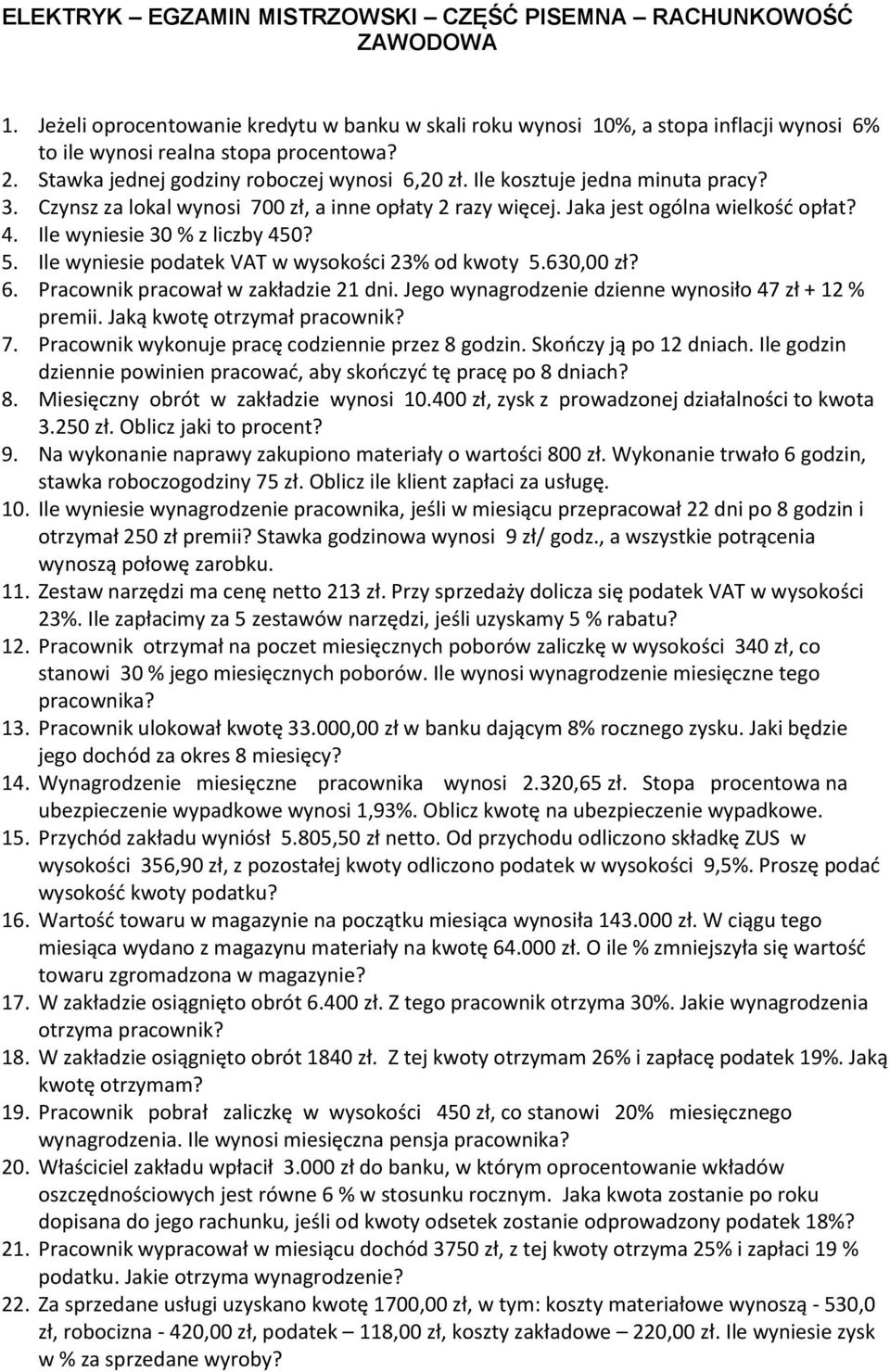 Ile wyniesie 30 % z liczby 450? 5. Ile wyniesie podatek VAT w wysokości 23% od kwoty 5.630,00 zł? 6. Pracownik pracował w zakładzie 21 dni. Jego wynagrodzenie dzienne wynosiło 47 zł + 12 % premii.