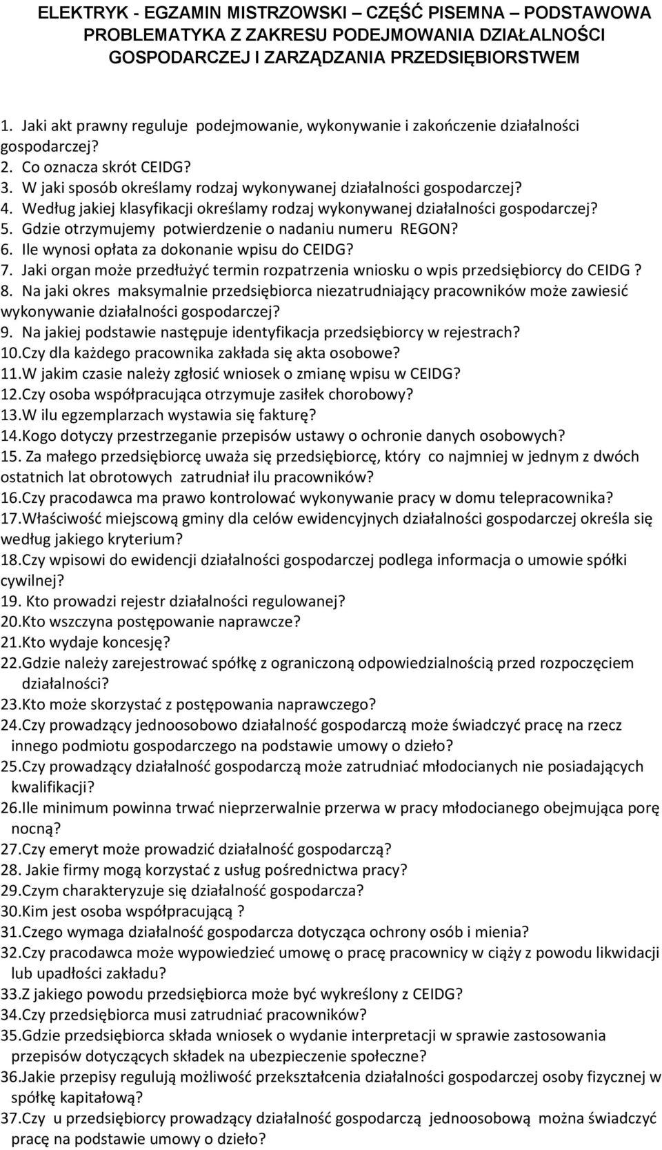 Według jakiej klasyfikacji określamy rodzaj wykonywanej działalności gospodarczej? 5. Gdzie otrzymujemy potwierdzenie o nadaniu numeru REGON? 6. Ile wynosi opłata za dokonanie wpisu do CEIDG? 7.