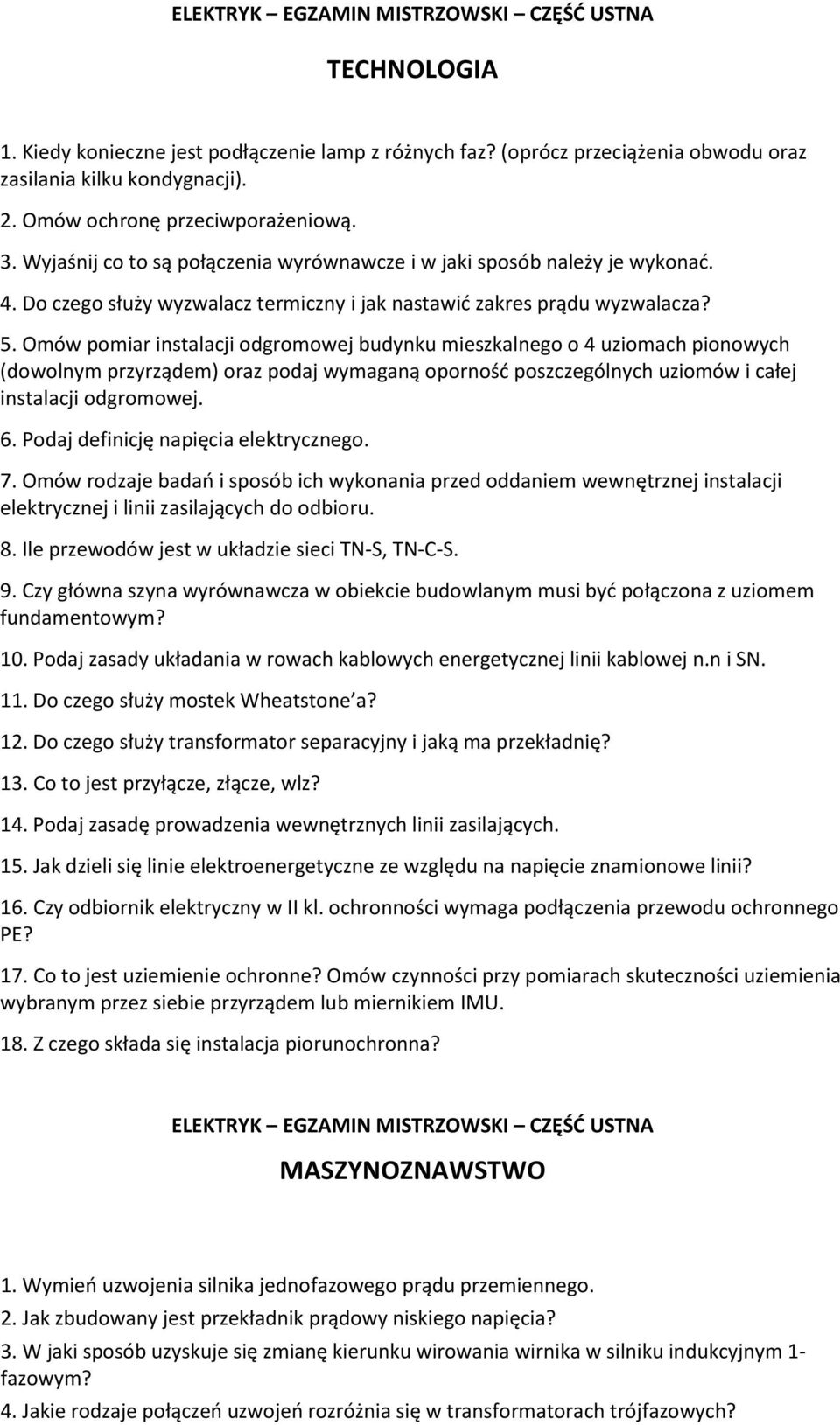 Omów pomiar instalacji odgromowej budynku mieszkalnego o 4 uziomach pionowych (dowolnym przyrządem) oraz podaj wymaganą oporność poszczególnych uziomów i całej instalacji odgromowej. 6.