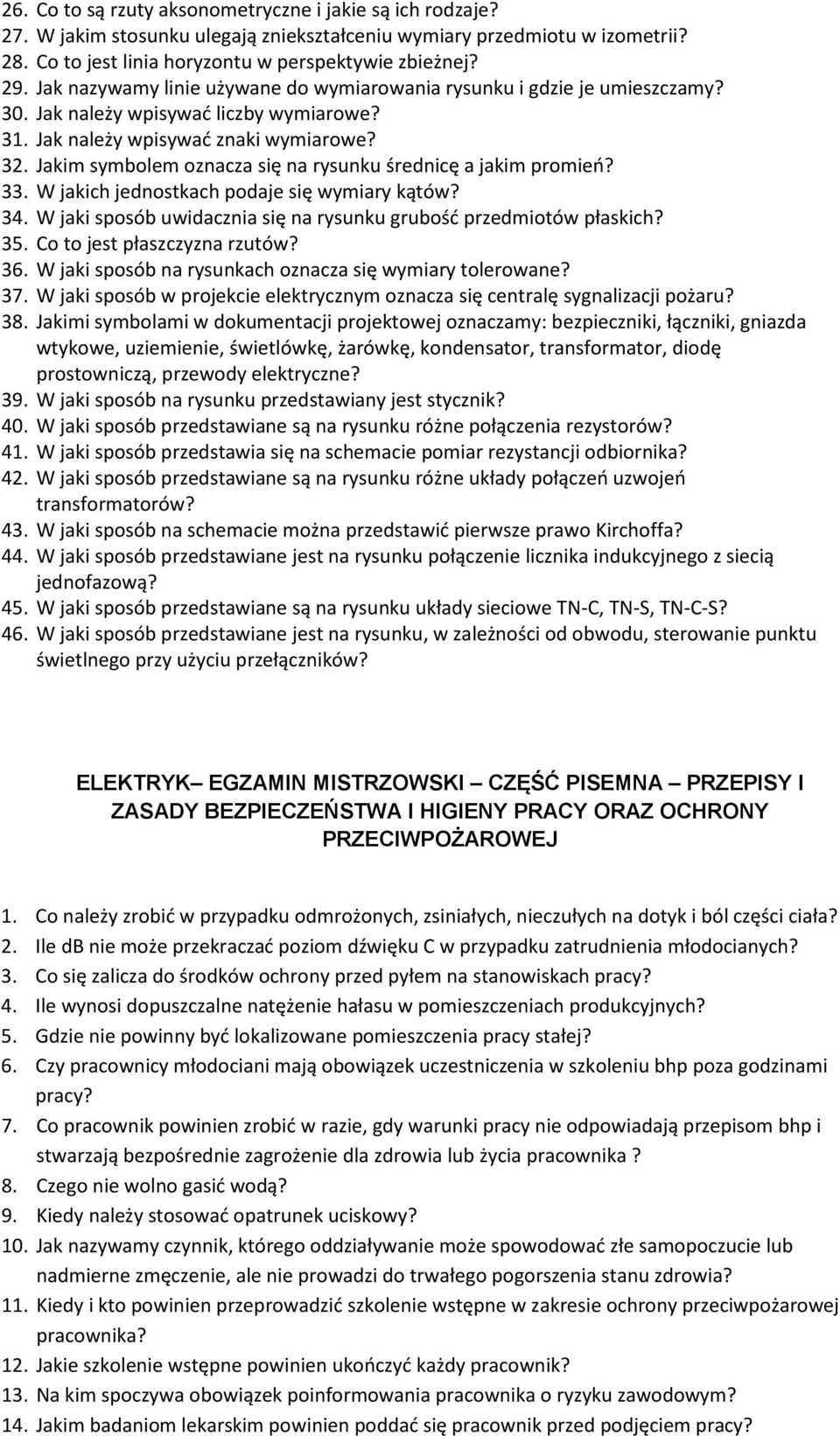 Jakim symbolem oznacza się na rysunku średnicę a jakim promień? 33. W jakich jednostkach podaje się wymiary kątów? 34. W jaki sposób uwidacznia się na rysunku grubość przedmiotów płaskich? 35.