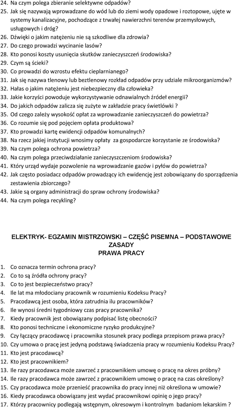 Dźwięki o jakim natężeniu nie są szkodliwe dla zdrowia? 27. Do czego prowadzi wycinanie lasów? 28. Kto ponosi koszty usunięcia skutków zanieczyszczeń środowiska? 29. Czym są ścieki? 30.