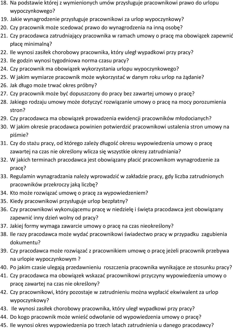Ile wynosi zasiłek chorobowy pracownika, który uległ wypadkowi przy pracy? 23. Ile godzin wynosi tygodniowa norma czasu pracy? 24. Czy pracownik ma obowiązek wykorzystania urlopu wypoczynkowego? 25.
