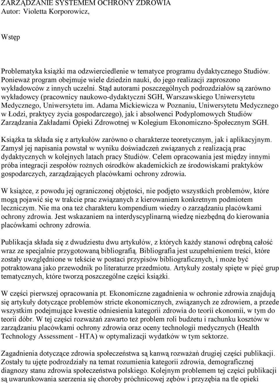 Stąd autorami poszczególnych podrozdziałów są zarówno wykładowcy (pracownicy naukowo-dydaktyczni SGH, Warszawskiego Uniwersytetu Medycznego, Uniwersytetu im.