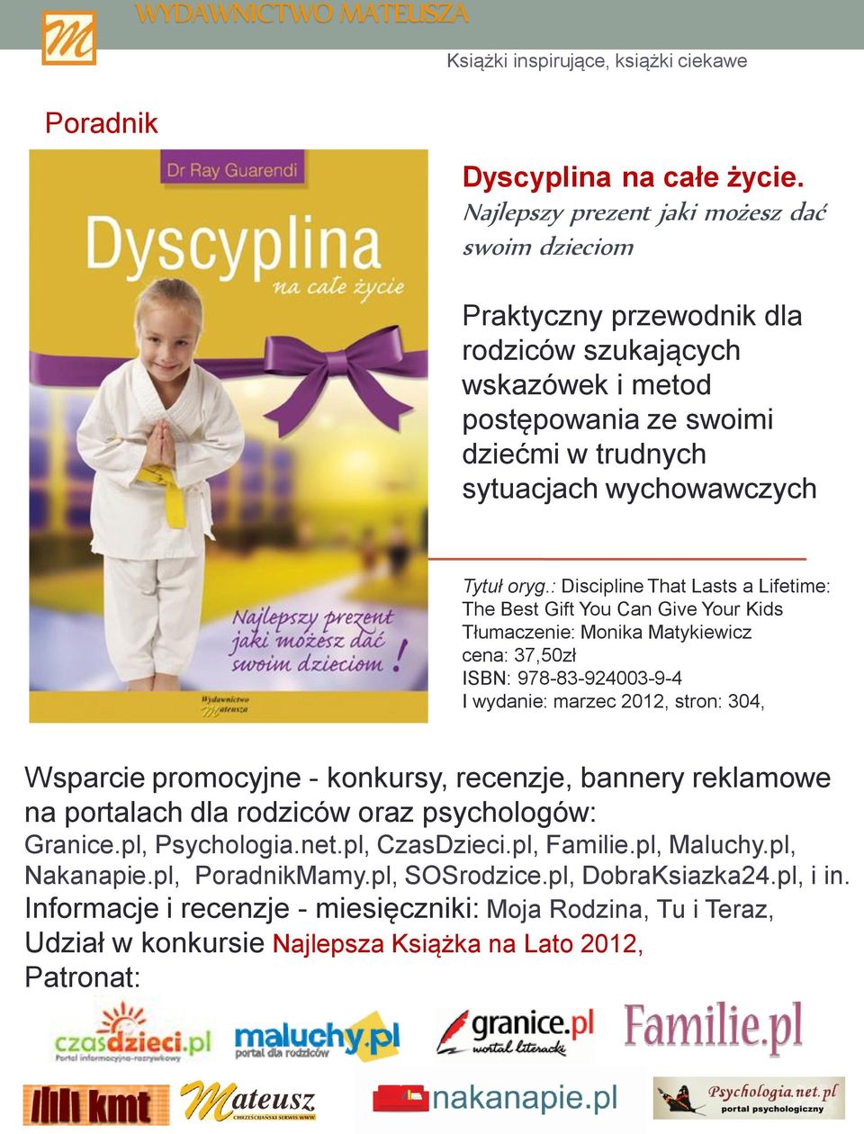 : Discipline That Lasts a Lifetime: The Best Gift You Can Give Your Kids Tłumaczenie: Monika Matykiewicz cena: 37,50zł ISBN: 978-83-924003-9-4 I wydanie: marzec 2012, stron: 304, Wsparcie