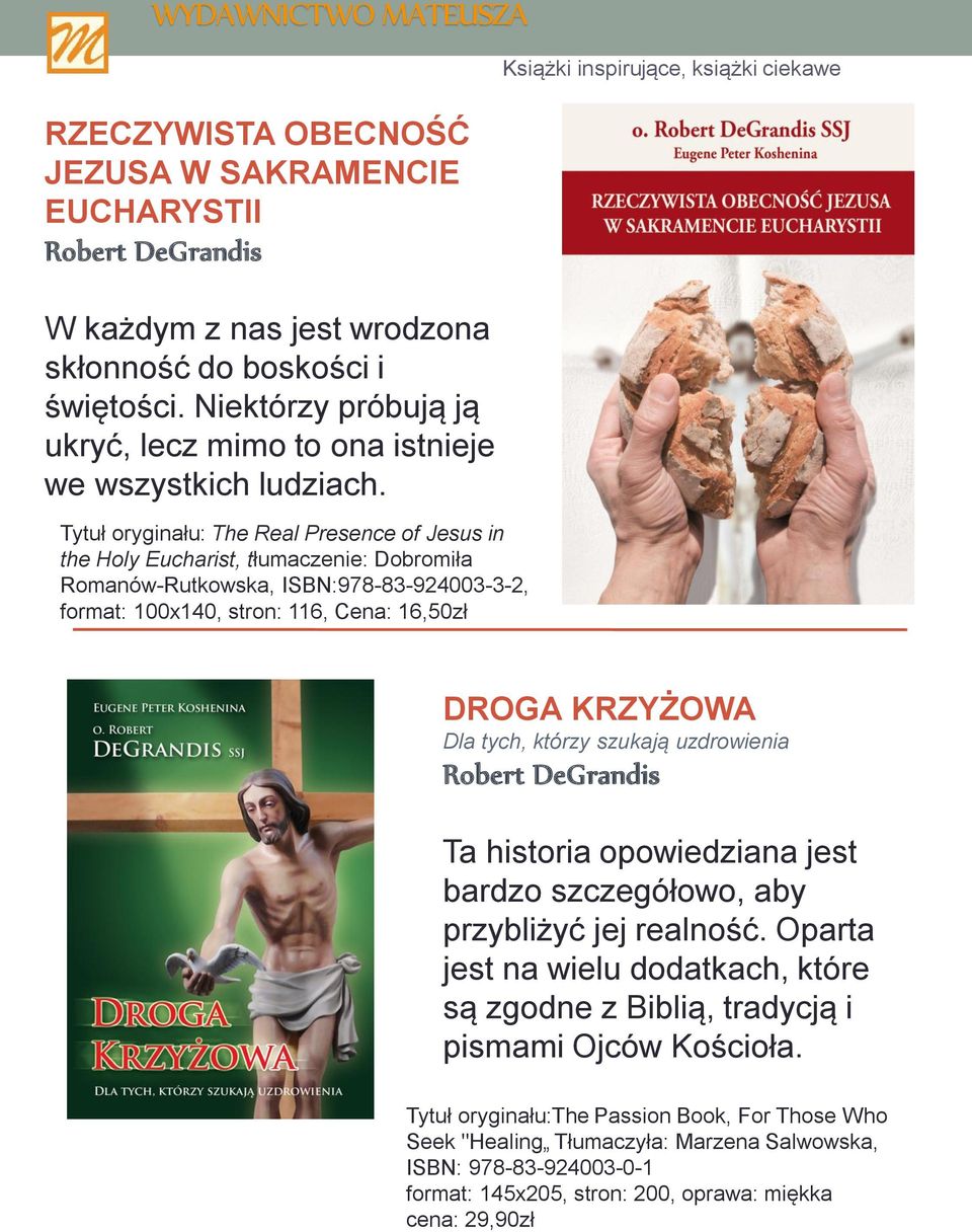 Tytuł oryginału: The Real Presence of Jesus in the Holy Eucharist, tłumaczenie: Dobromiła Romanów-Rutkowska, ISBN:978-83-924003-3-2, format: 100x140, stron: 116, Cena: 16,50zł DROGA KRZYŻOWA Dla