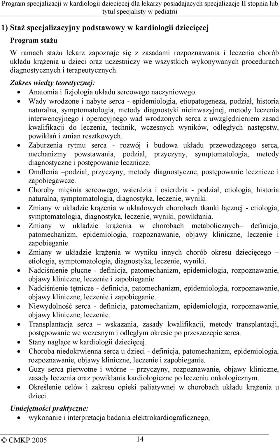 Wady wrodzone i nabyte serca - epidemiologia, etiopatogeneza, podział, historia naturalna, symptomatologia, metody diagnostyki nieinwazyjnej, metody leczenia interwencyjnego i operacyjnego wad