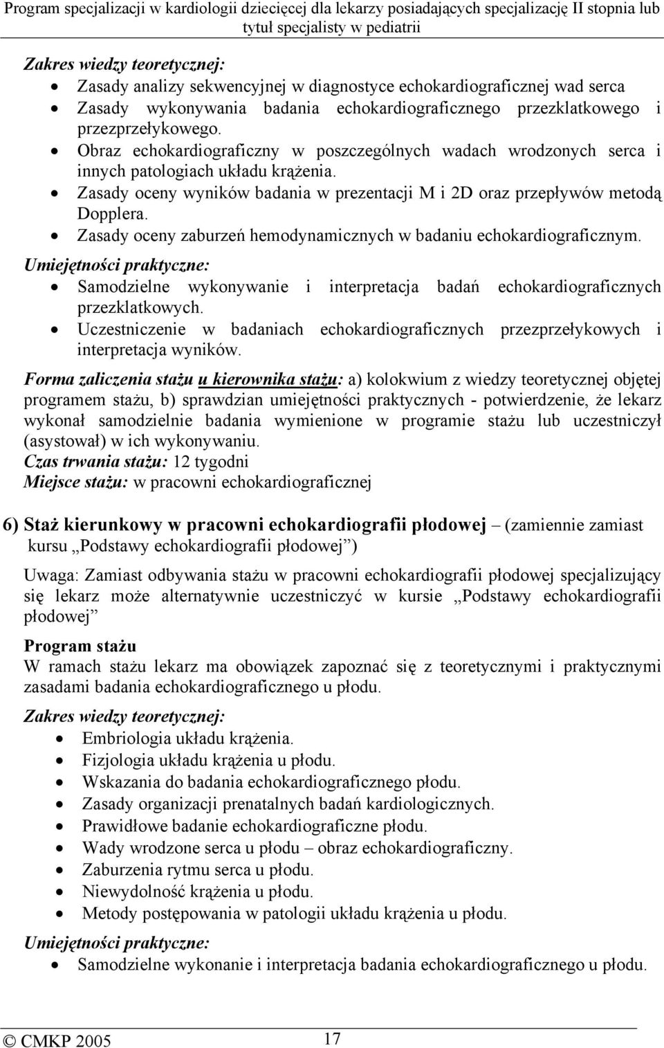 Zasady oceny zaburzeń hemodynamicznych w badaniu echokardiograficznym. Umiejętności praktyczne: Samodzielne wykonywanie i interpretacja badań echokardiograficznych przezklatkowych.