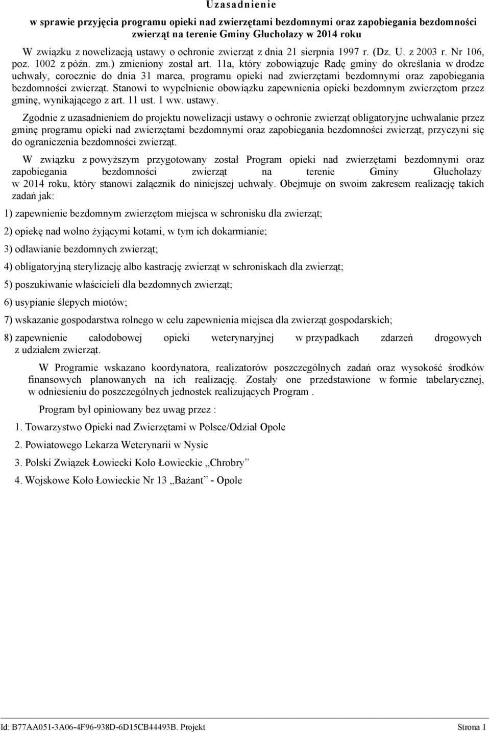 11a, który zobowiązuje Radę gminy do określania w drodze uchwały, corocznie do dnia 31 marca, programu opieki nad zwierzętami bezdomnymi oraz zapobiegania bezdomności zwierząt.