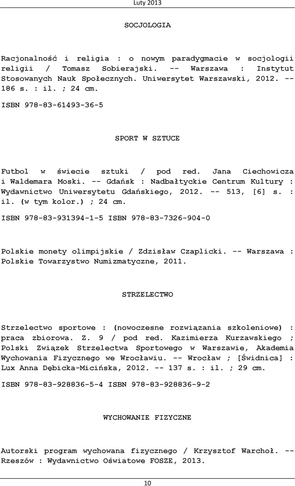 -- Gdańsk : Nadbałtyckie Centrum Kultury : Wydawnictwo Uniwersytetu Gdańskiego, 2012. -- 513, [6] s. : il. (w tym kolor.) ; 24 cm.