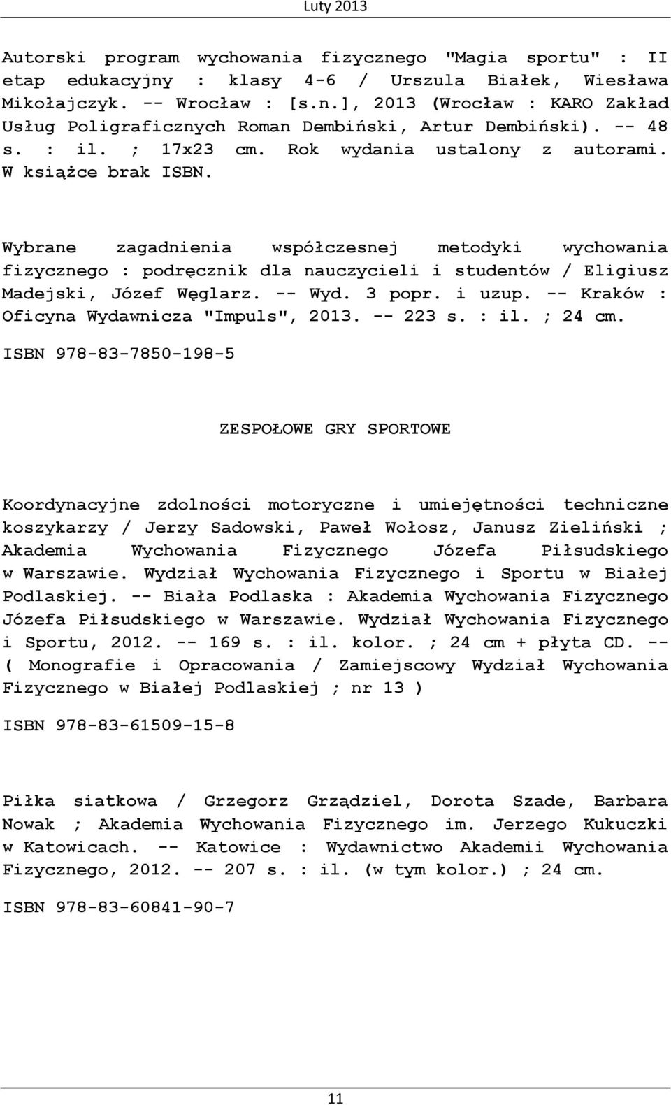 Wybrane zagadnienia współczesnej metodyki wychowania fizycznego : podręcznik dla nauczycieli i studentów / Eligiusz Madejski, Józef Węglarz. -- Wyd. 3 popr. i uzup.