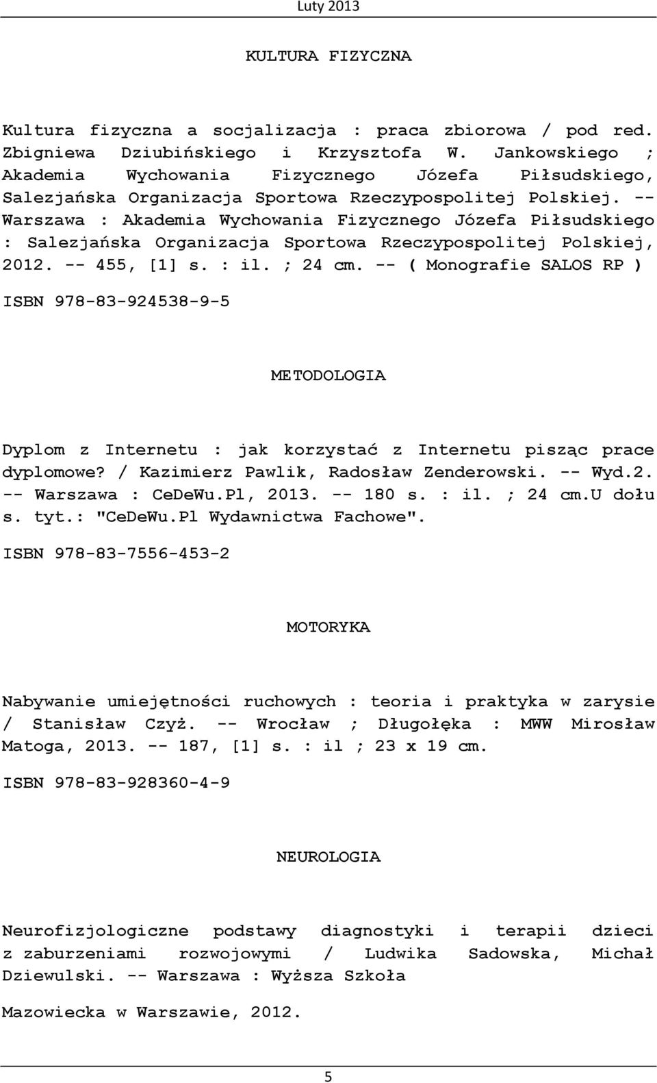 -- Warszawa : Akademia Wychowania Fizycznego Józefa Piłsudskiego : Salezjańska Organizacja Sportowa Rzeczypospolitej Polskiej, 2012. -- 455, [1] s. : il. ; 24 cm.