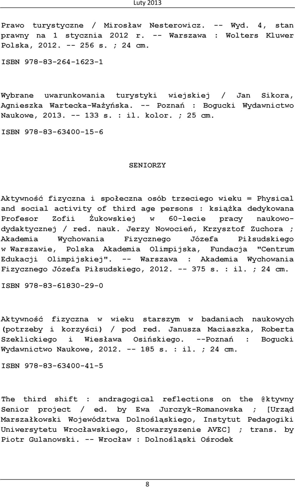 ISBN 978-83-63400-15-6 SENIORZY Aktywność fizyczna i społeczna osób trzeciego wieku = Physical and social activity of third age persons : książka dedykowana Profesor Zofii Żukowskiej w 60-lecie pracy