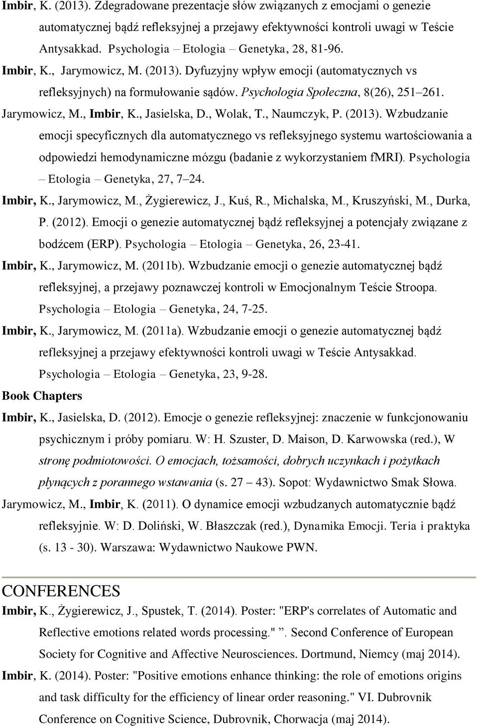 Jarymowicz, M., Imbir, K., Jasielska, D., Wolak, T., Naumczyk, P. (2013).