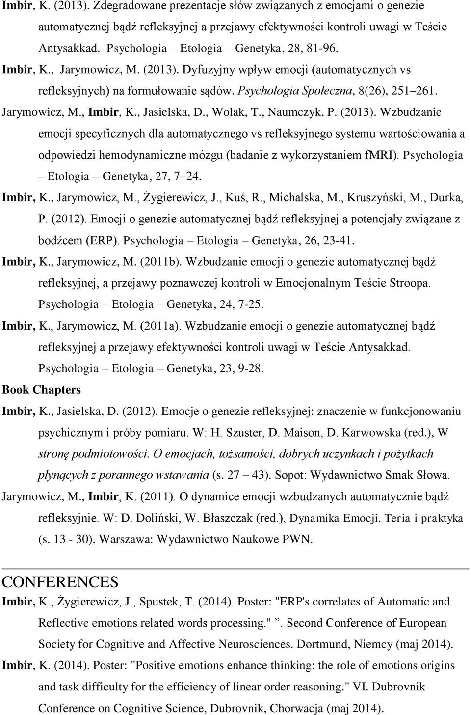 Jarymowicz, M., Imbir, K., Jasielska, D., Wolak, T., Naumczyk, P. (2013).