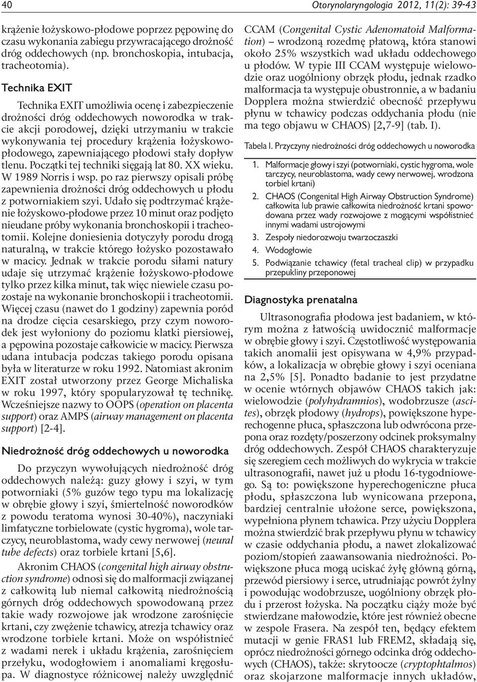 łożyskowopłodowego, zapewniającego płodowi stały dopływ tlenu. Początki tej techniki sięgają lat 80. XX wieku. W 1989 Norris i wsp.