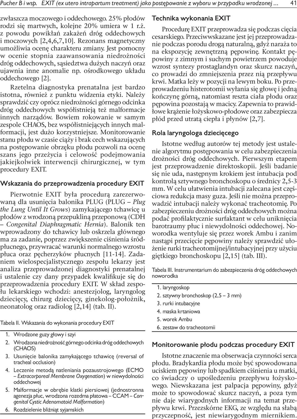 Jest pomocny w ocenie stopnia zaawansowania niedrożności dróg oddechowych, sąsiedztwa dużych naczyń oraz ujawnia inne anomalie np. ośrodkowego układu oddechowego [2].