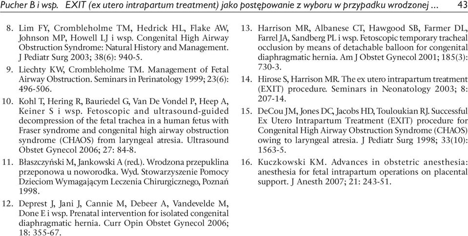 Seminars in Perinatology 1999; 23(6): 496-506. 10. Kohl T, Hering R, Bauriedel G, Van De Vondel P, Heep A, Keiner S i wsp.