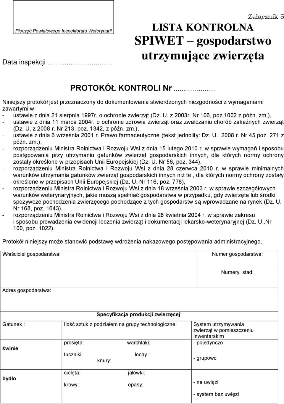 1002 z późn. zm.), - ustawie z dnia 11 marca 2004r. o ochronie zdrowia zwierząt oraz zwalczaniu chorób zakaźnych zwierząt (Dz. U. z 2008 r. Nr 213, poz. 1342, z późn. zm.),, - ustawie z dnia 6 września 2001 r.