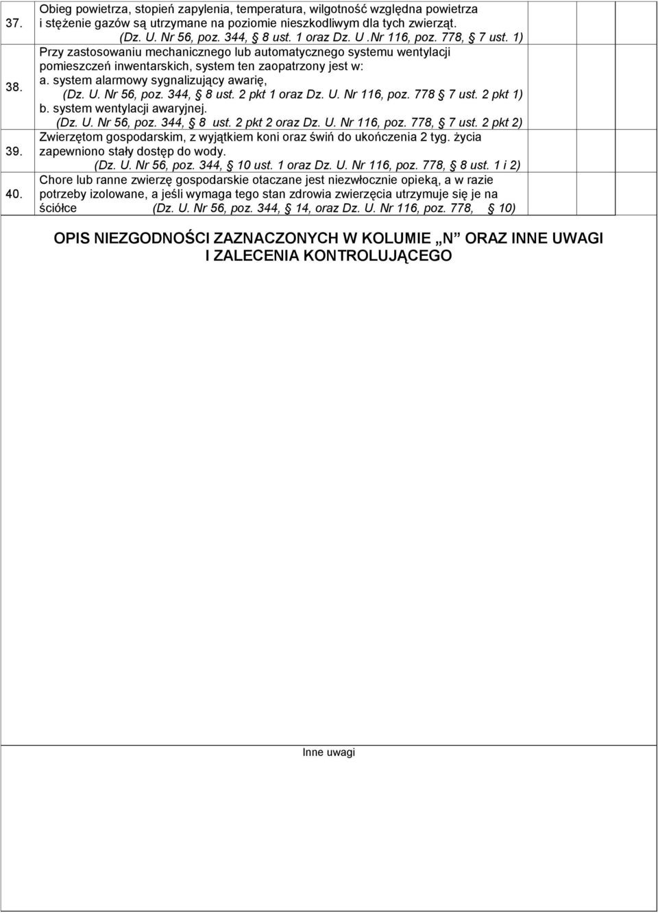 system alarmowy sygnalizujący awarię, (Dz. U. Nr 56, poz. 344, 8 ust. 2 pkt 1 oraz Dz. U. Nr 116, poz. 778 7 ust. 2 pkt 1) b. system wentylacji awaryjnej. (Dz. U. Nr 56, poz. 344, 8 ust. 2 pkt 2 oraz Dz.