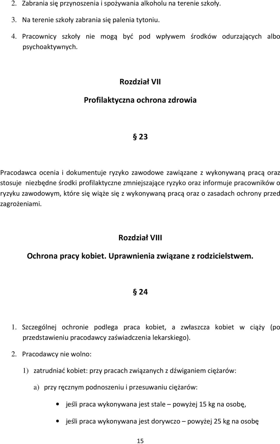 Rozdział VII Profilaktyczna ochrona zdrowia 23 Pracodawca ocenia i dokumentuje ryzyko zawodowe zawiązane z wykonywaną pracą oraz stosuje niezbędne środki profilaktyczne zmniejszające ryzyko oraz