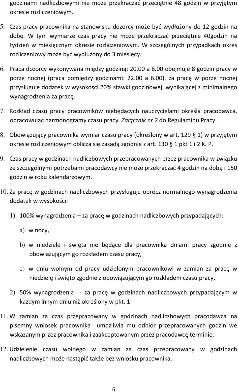 Praca dozorcy wykonywana między godziną: 20.00 a 8.00 obejmuje 8 godzin pracy w porze nocnej (praca pomiędzy godzinami: 22.00 a 6.00).