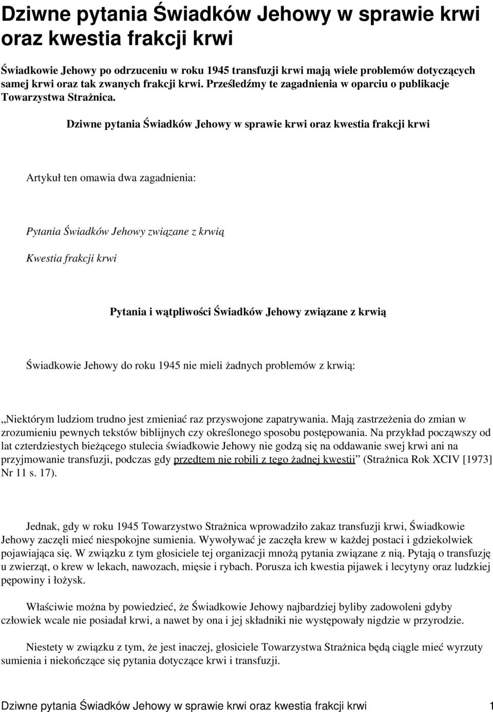 Dziwne pytania Świadków Jehowy w sprawie krwi oraz kwestia frakcji krwi Artykuł ten omawia dwa zagadnienia: Pytania Świadków Jehowy związane z krwią Kwestia frakcji krwi Pytania i wątpliwości
