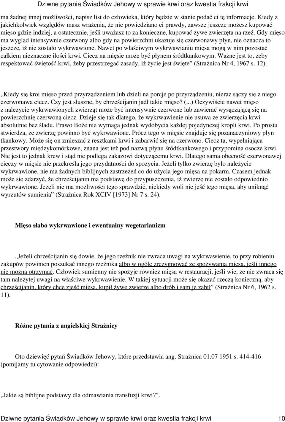 rzeź. Gdy mięso ma wygląd intensywnie czerwony albo gdy na powierzchni ukazuje się czerwonawy płyn, nie oznacza to jeszcze, iż nie zostało wykrwawione.