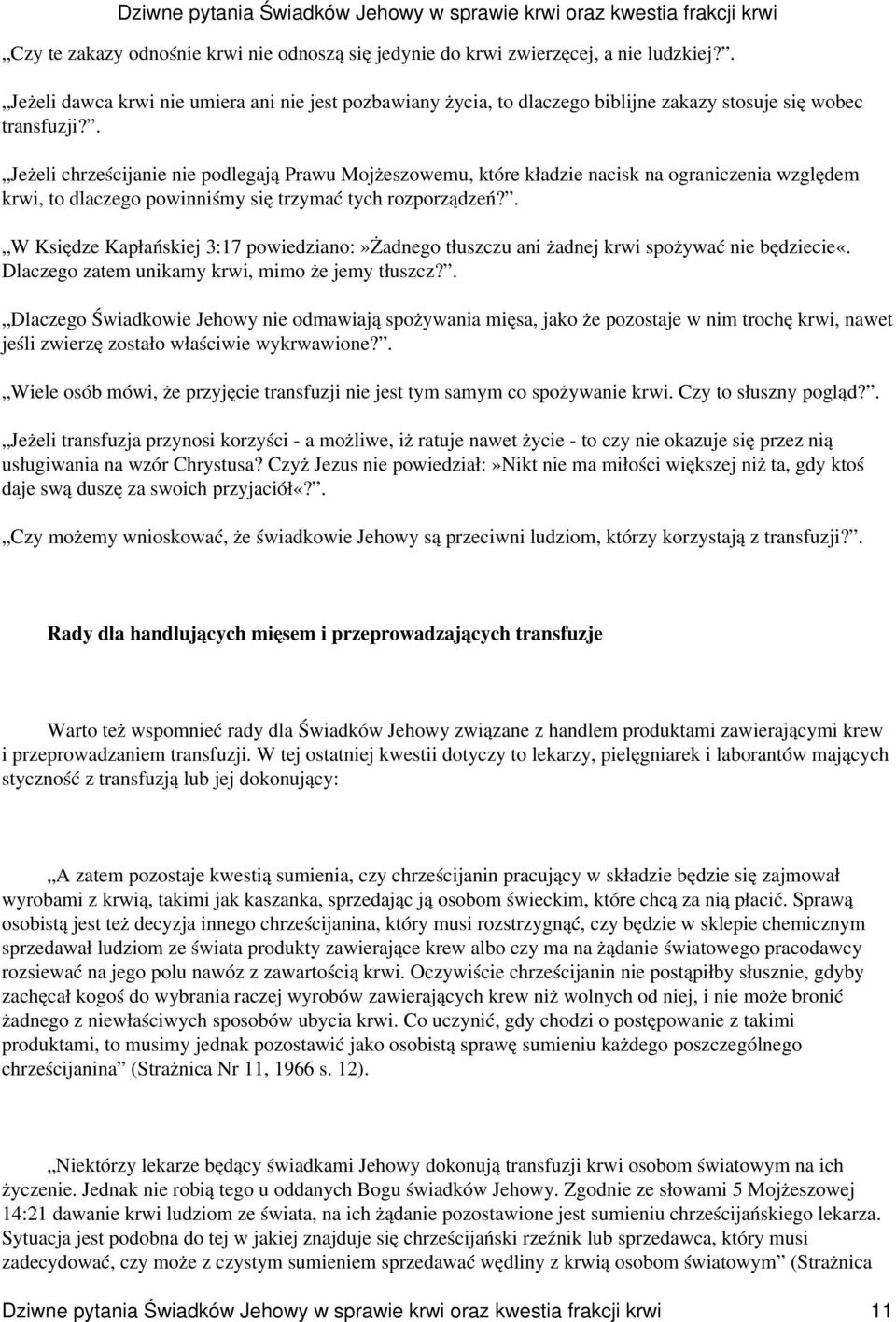 . Jeżeli chrześcijanie nie podlegają Prawu Mojżeszowemu, które kładzie nacisk na ograniczenia względem krwi, to dlaczego powinniśmy się trzymać tych rozporządzeń?