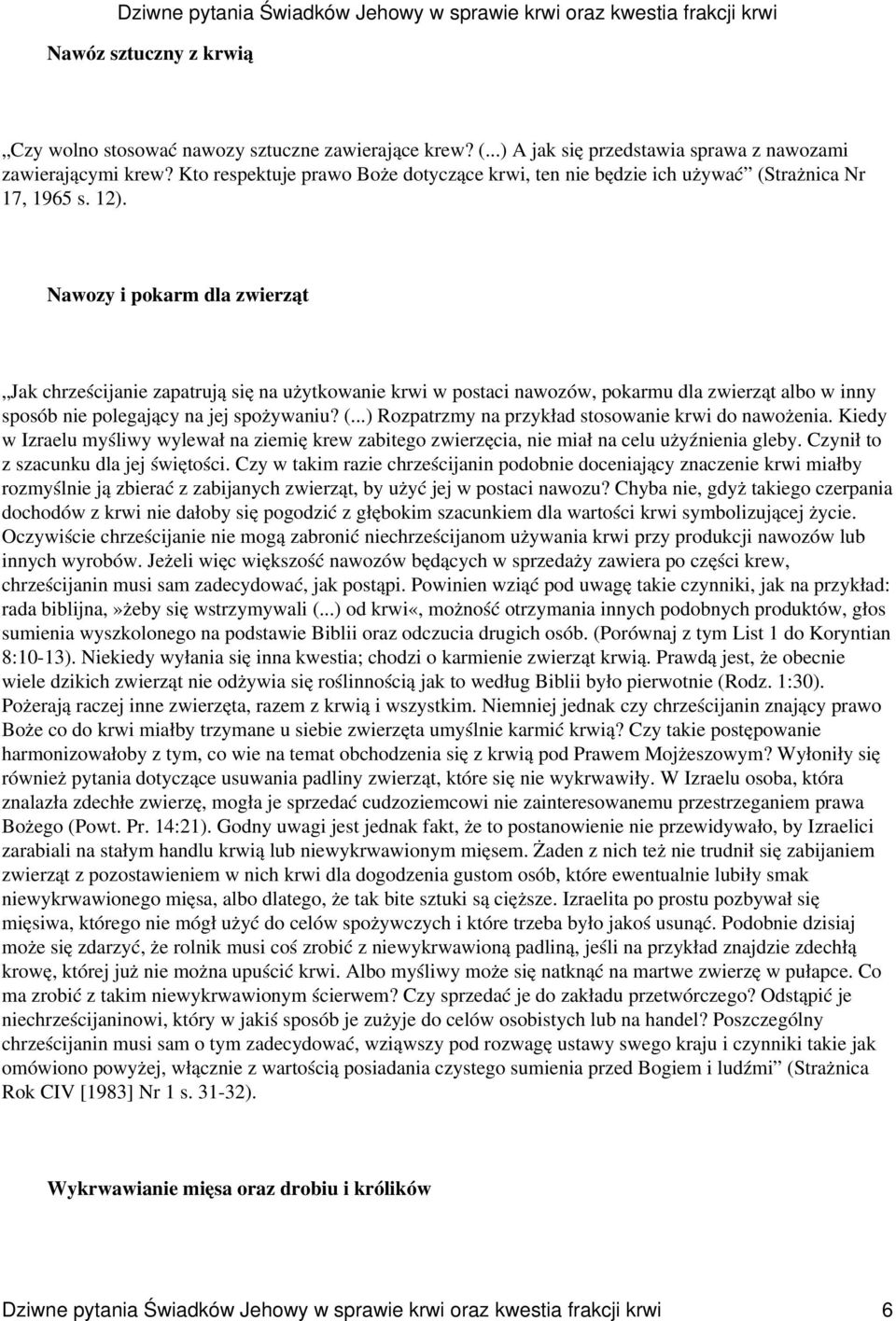 Nawozy i pokarm dla zwierząt Jak chrześcijanie zapatrują się na użytkowanie krwi w postaci nawozów, pokarmu dla zwierząt albo w inny sposób nie polegający na jej spożywaniu? (.