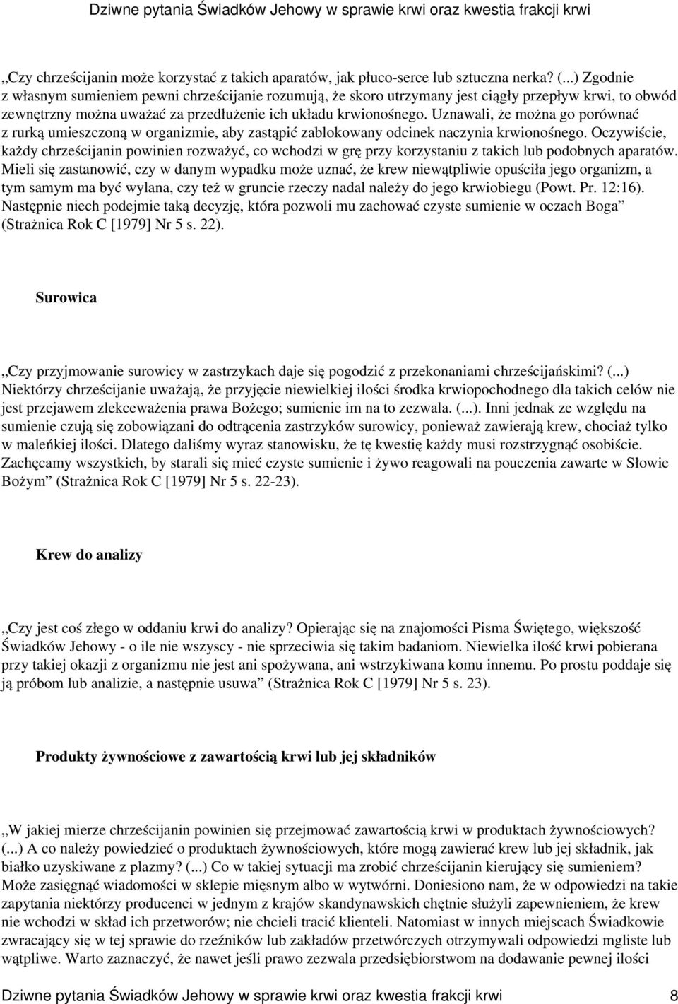 Uznawali, że można go porównać z rurką umieszczoną w organizmie, aby zastąpić zablokowany odcinek naczynia krwionośnego.