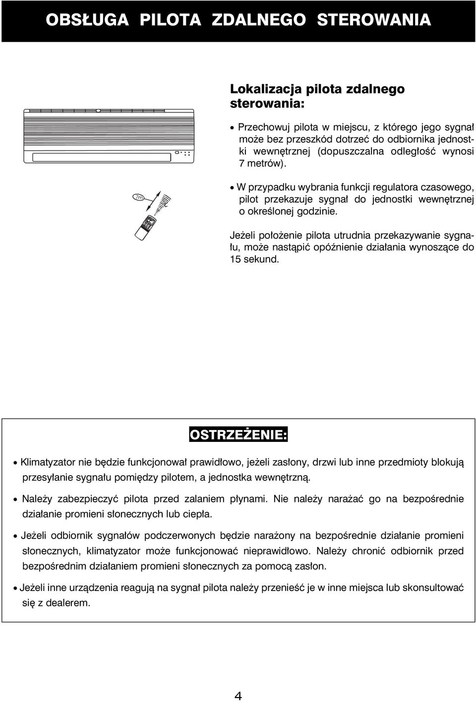 Jeżeli położenie pilota utrudnia przekazywanie sygnału, może nastąpić opóźnienie działania wynoszące do 15 sekund.