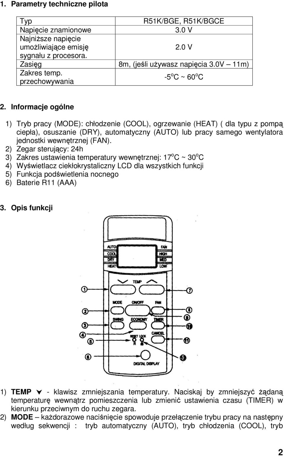 Informacje ogólne 1) Tryb pracy (MODE): chłodzenie (COOL), ogrzewanie (HEAT) ( dla typu z pompą ciepła), osuszanie (DRY), automatyczny (AUTO) lub pracy samego wentylatora jednostki wewnętrznej (FAN).