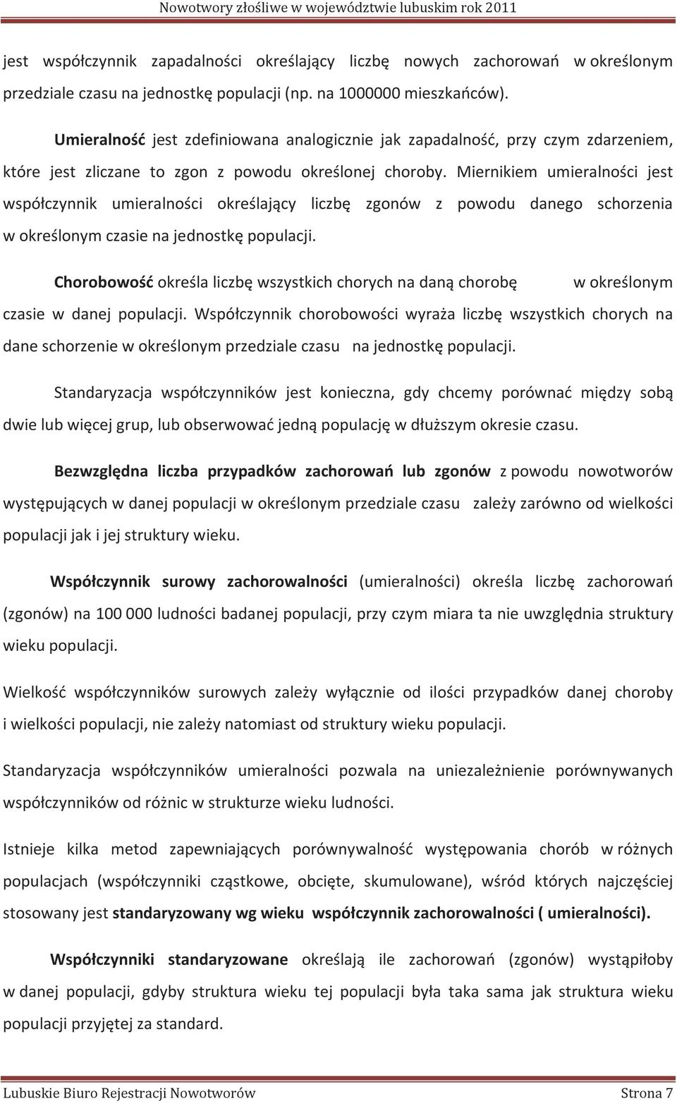 Miernikiem umieralności jest współczynnik umieralności określający liczbę zgonów z powodu danego schorzenia w określonym czasie na jednostkę populacji.