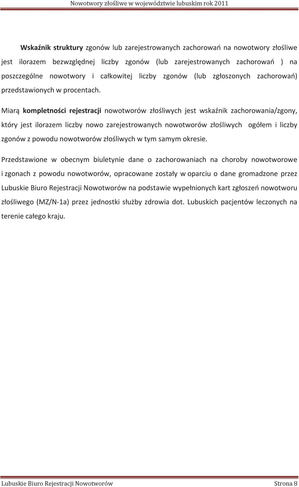 Miarą kompletności rejestracji nowotworów złośliwych jest wskaźnik zachorowania/zgony, który jest ilorazem liczby nowo zarejestrowanych nowotworów złośliwych ogółem i liczby zgonów z powodu