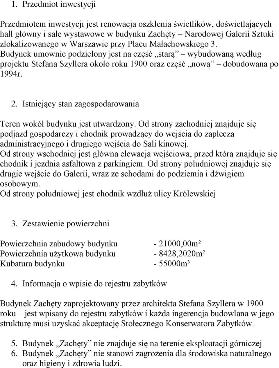 Istniejący stan zagospodarowania Teren wokół budynku jest utwardzony.