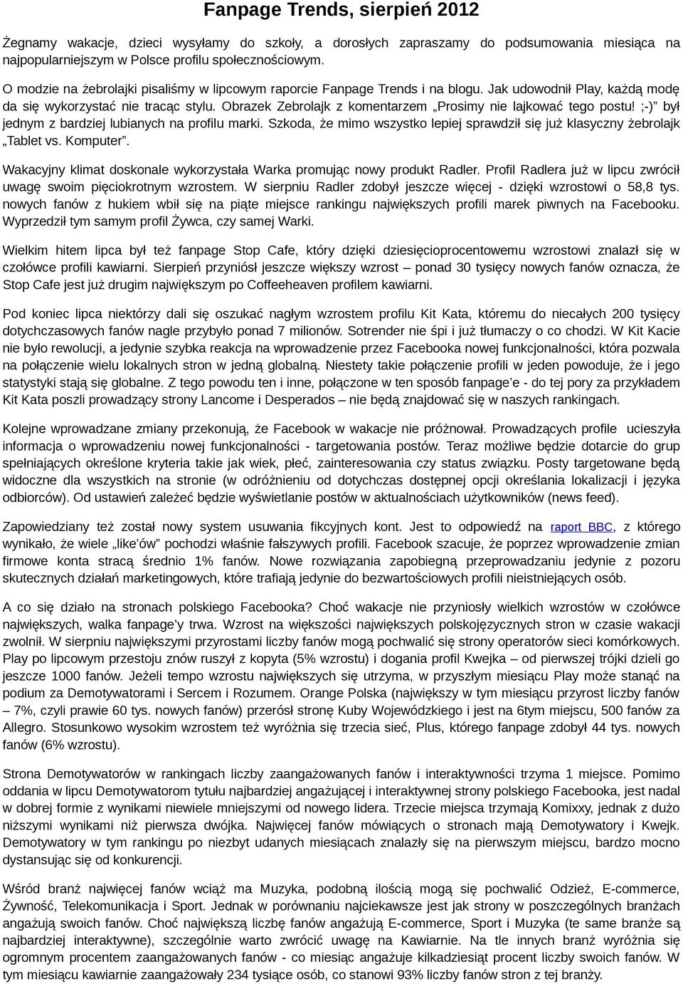 Obrazek Zebrolajk z komentarzem Prosimy nie lajkować tego postu! ;-) był jednym z bardziej lubianych na profilu marki. Szkoda, że mimo wszystko lepiej sprawdził się już klasyczny żebrolajk Tablet vs.