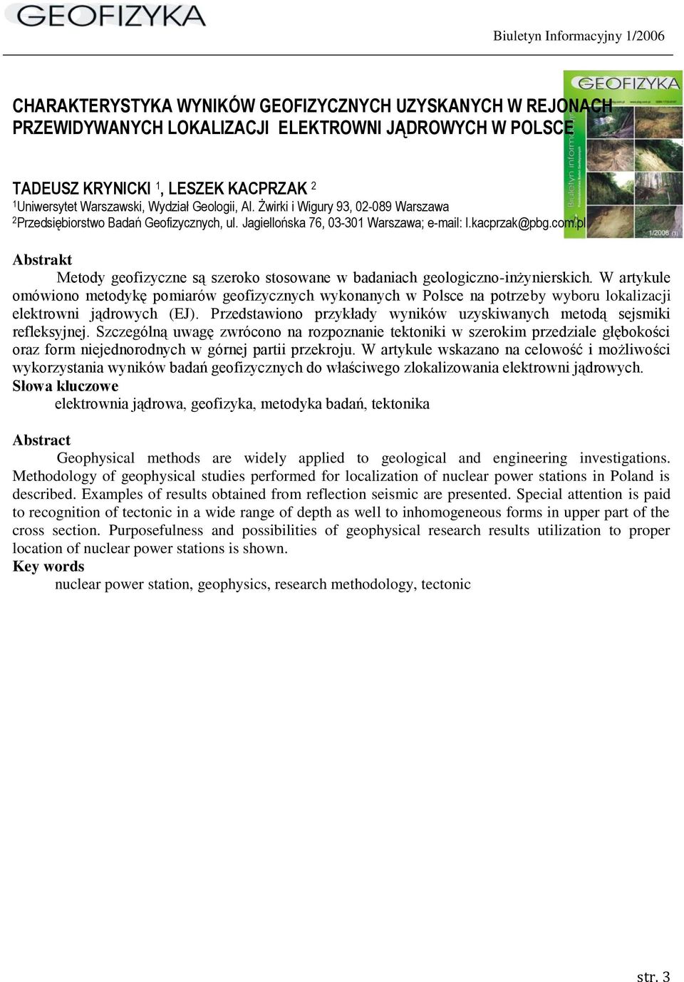 pl Metody geofizyczne są szeroko stosowane w badaniach geologiczno-inżynierskich.
