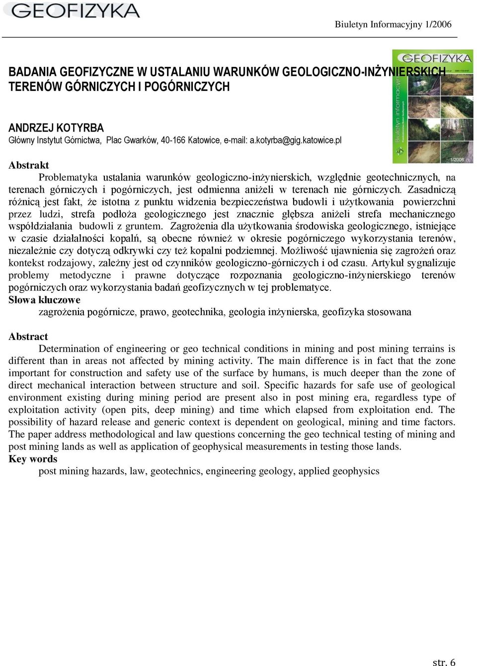 Zasadniczą różnicą jest fakt, że istotna z punktu widzenia bezpieczeństwa budowli i użytkowania powierzchni przez ludzi, strefa podłoża geologicznego jest znacznie głębsza aniżeli strefa