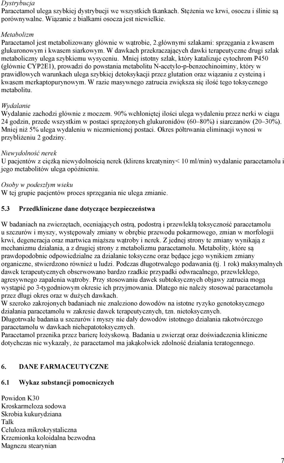 W dawkach przekraczających dawki terapeutyczne drugi szlak metaboliczny ulega szybkiemu wysyceniu.